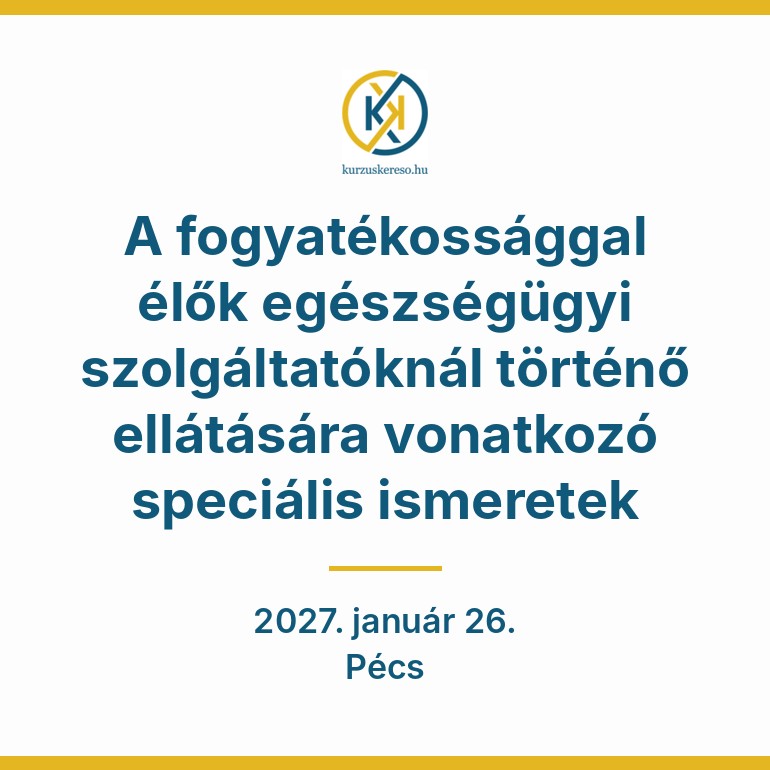 A fogyatékossággal élők egészségügyi szolgáltatóknál történő ellátására vonatkozó speciális ismeretek